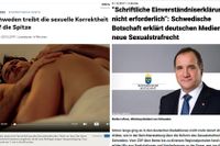 Tyska Die Welt har rubriken: ”Sverige driver den sexuella korrektheten till sin spets”. Den svenska ambassaden i Tyskland har tvingats gå ut och förklara hur det svenska förslaget till samtyckeslag fungerar. 